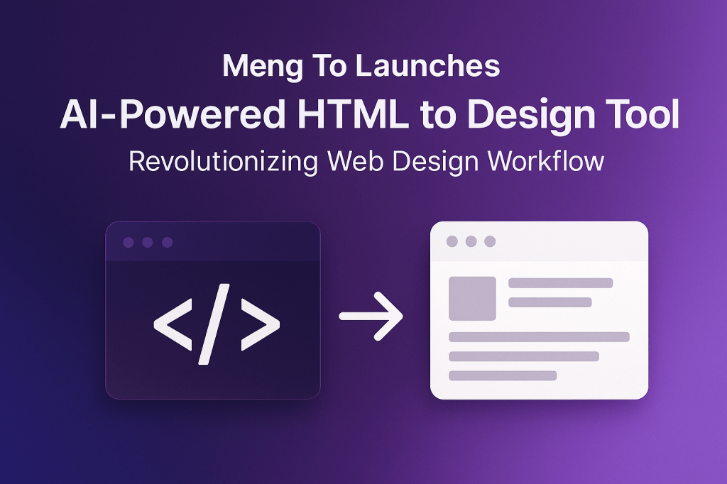 Meng To Launches AI-Powered HTML to Design Tool, Revolutionizing Web Design&nbsp;Workflow